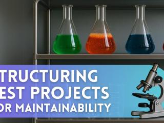 Structuring Test Projects for Maintainability