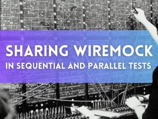 Sharing WireMock.NET in sequential and parallel tests